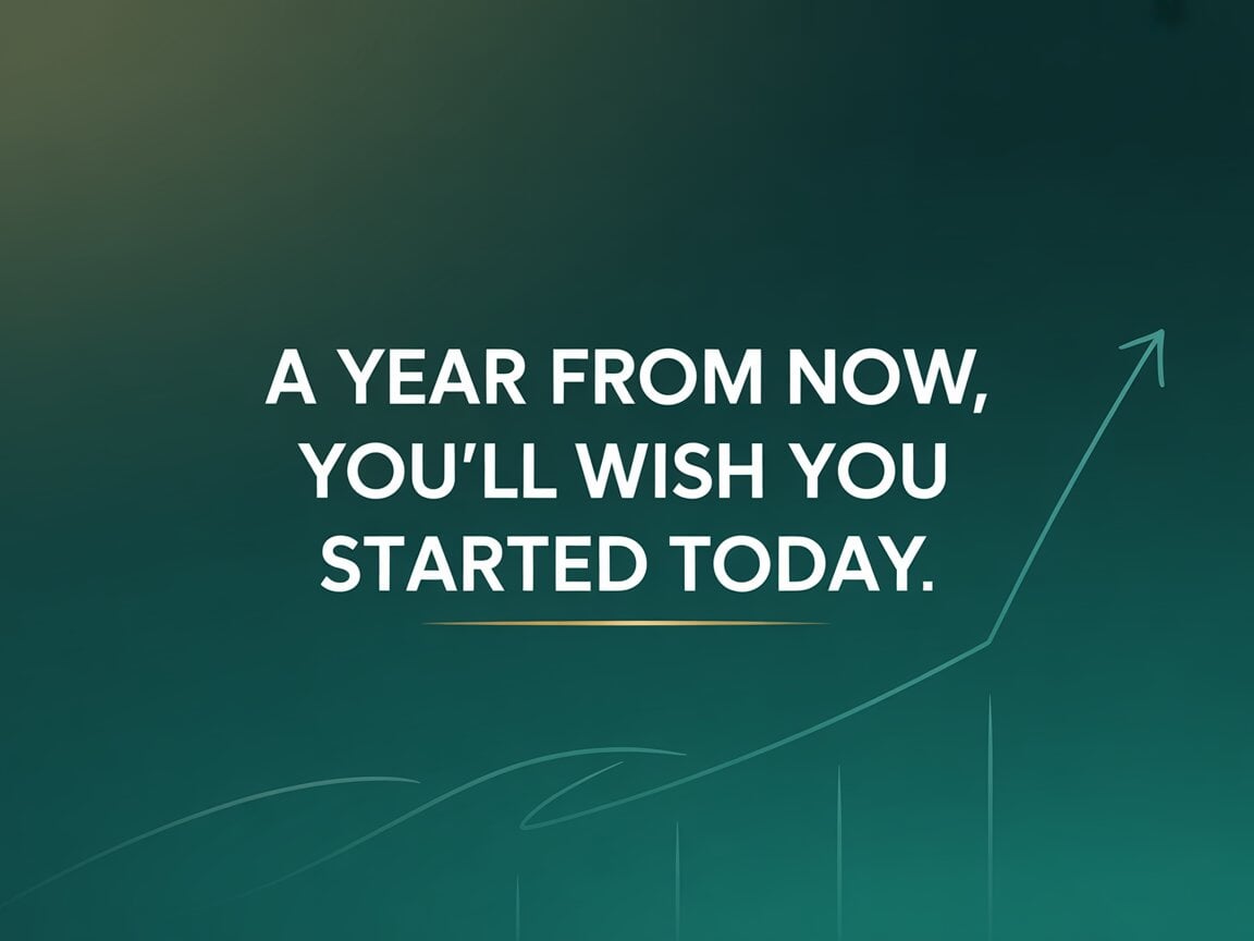 A year from now you'll wish you started today